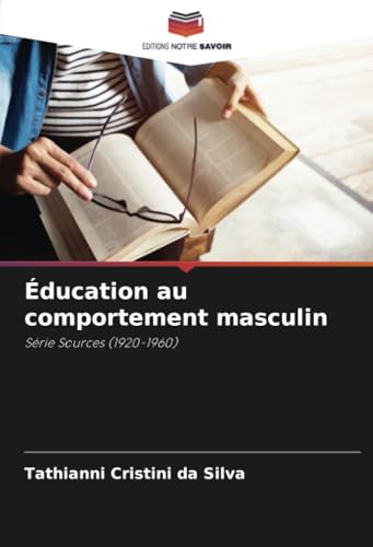 Éducation au comportement masculin: Série Sources (1920-1960) von Editions Notre Savoir