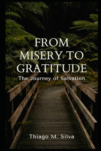 From Misery to Gratitude: The Journey of Salvation von Independently published