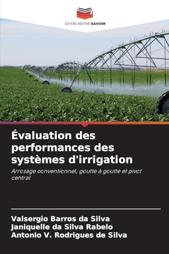 Évaluation des performances des systèmes d'irrigation: Arrosage conventionnel, goutte à goutte et pivot central von Editions Notre Savoir