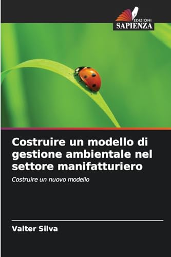 Costruire un modello di gestione ambientale nel settore manifatturiero: Costruire un nuovo modello von Edizioni Sapienza