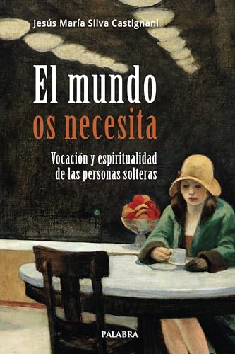 El mundo os necesita: Vocación y espiritualidad de las personas solteras (Mundo y cristianismo) von Ediciones Palabra, S.A.