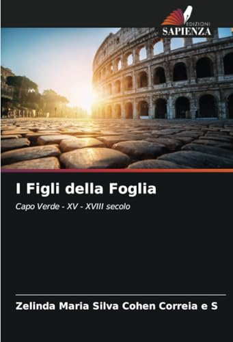 I Figli della Foglia: Capo Verde - XV - XVIII secolo von Edizioni Sapienza