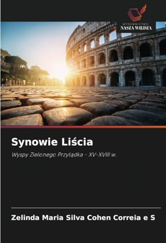 Synowie Li¿cia: Wyspy Zielonego Przyl¿dka - XV-XVIII w. von Wydawnictwo Nasza Wiedza