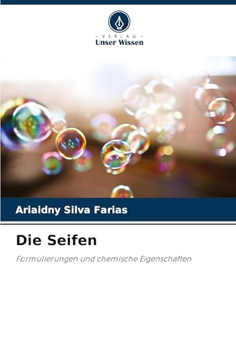 Die Seifen: Formulierungen und chemische Eigenschaften von Verlag Unser Wissen