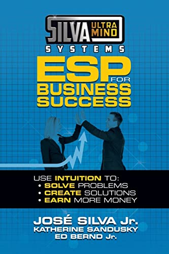 Silva Ultramind Systems ESP for Business Success: Use Intuition to: Solve Problems, Create Solutions, Earn More Money von G&D Media
