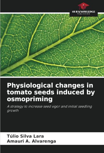 Physiological changes in tomato seeds induced by osmopriming: A strategy to increase seed vigor and initial seedling growth Physiological changes in tomato seeds induced by osmopriming: A strategy to increase seed vigor and initial seedling growth