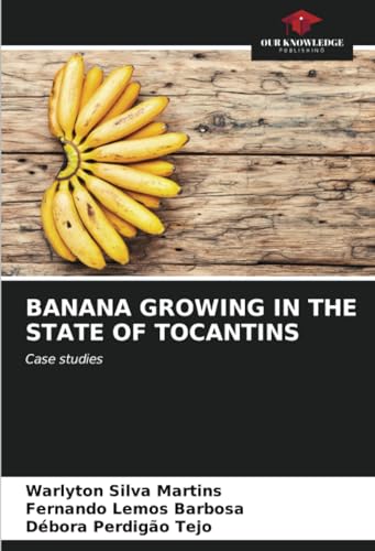 BANANA GROWING IN THE STATE OF TOCANTINS: Case studies von Our Knowledge Publishing