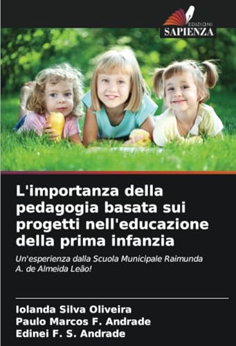 L'importanza della pedagogia basata sui progetti nell'educazione della prima infanzia: Un'esperienza dalla Scuola Municipale Raimunda A. de Almeida Leão! von Edizioni Sapienza