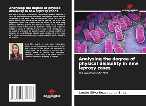 Analysing the degree of physical disability in new leprosy cases: In a Reference Unit in Pará von Our Knowledge Publishing