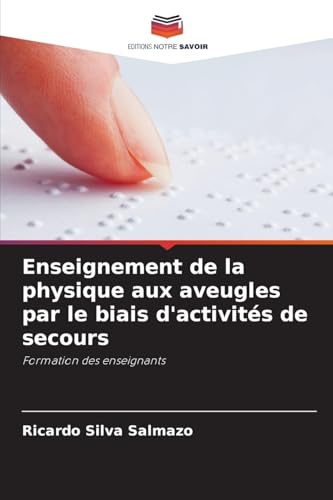 Enseignement de la physique aux aveugles par le biais d'activités de secours: Formation des enseignants von Editions Notre Savoir