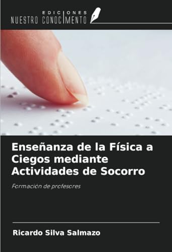 Enseñanza de la Física a Ciegos mediante Actividades de Socorro: Formación de profesores von Ediciones Nuestro Conocimiento