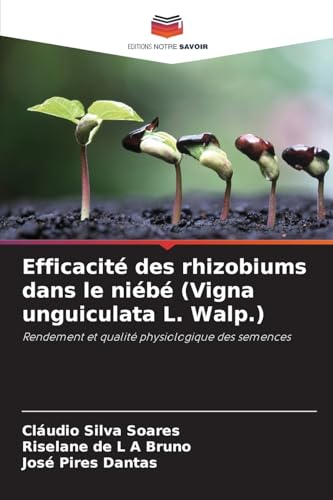 Efficacité des rhizobiums dans le niébé (Vigna unguiculata L. Walp.): Rendement et qualité physiologique des semences von Editions Notre Savoir