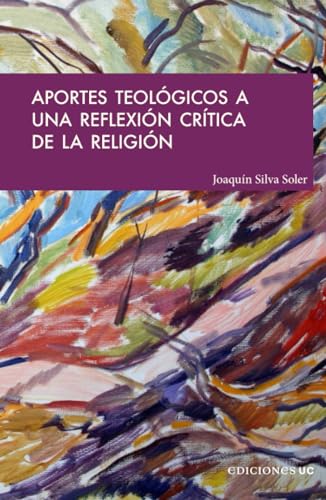 Aportes teológicos a una reflexión crítica de la religión von Ediciones UC