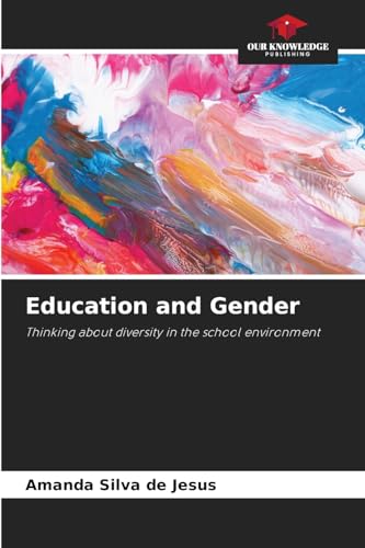 Education and Gender: Thinking about diversity in the school environment von Our Knowledge Publishing