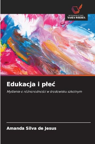 Edukacja i p¿e¿: My¿lenie o ró¿norodno¿ci w ¿rodowisku szkolnym von Wydawnictwo Nasza Wiedza