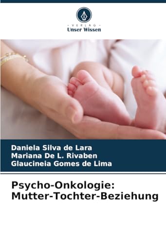 Psycho-Onkologie: Mutter-Tochter-Beziehung: DE von Verlag Unser Wissen