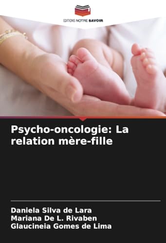 Psycho-oncologie: La relation mère-fille: DE von Editions Notre Savoir