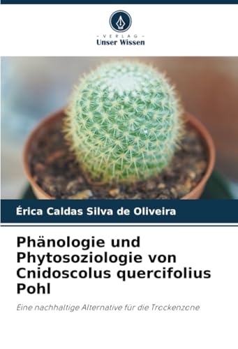 Phänologie und Phytosoziologie von Cnidoscolus quercifolius Pohl: Eine nachhaltige Alternative für die Trockenzone von Verlag Unser Wissen