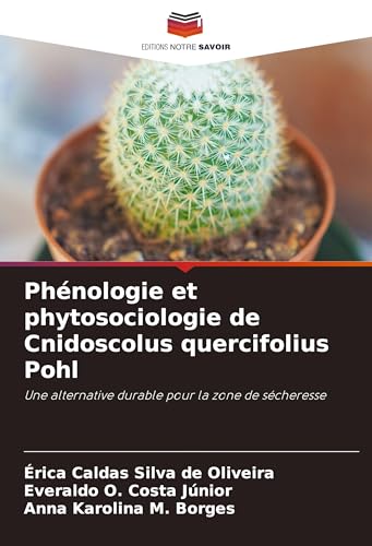 Phénologie et phytosociologie de Cnidoscolus quercifolius Pohl: Une alternative durable pour la zone de sécheresse von Editions Notre Savoir