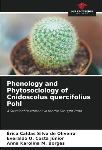 Phenology and Phytosociology of Cnidoscolus quercifolius Pohl: A Sustainable Alternative for the Drought Zone von Our Knowledge Publishing