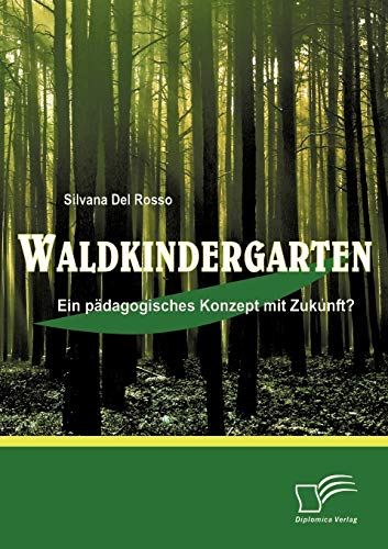 Waldkindergarten: Ein pädagogisches Konzept mit Zukunft? von Diplomica Verlag