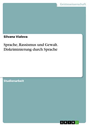 Sprache, Rassismus und Gewalt. Diskriminierung durch Sprache