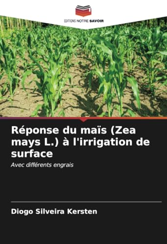 Réponse du maïs (Zea mays L.) à l'irrigation de surface: Avec différents engrais von Editions Notre Savoir