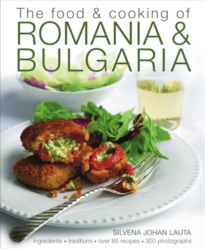 Food & Cooking of Romania & Bulgaria: Ingredients and Traditions in Over 65 Recipes: Traditions, Ingredients, Tastes, Over 65 Recipes, 370 Photographs von Aquamarine