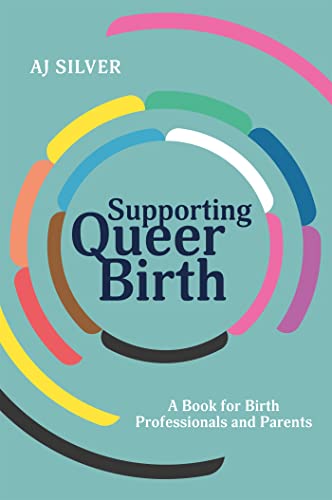 Supporting Queer Birth: A Book for Birth Professionals and Parents von Jessica Kingsley Publishers