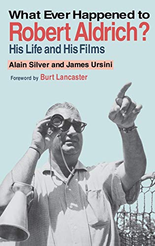 What Ever Happened to Robert Aldrich?: His Life and His Films (Limelight)
