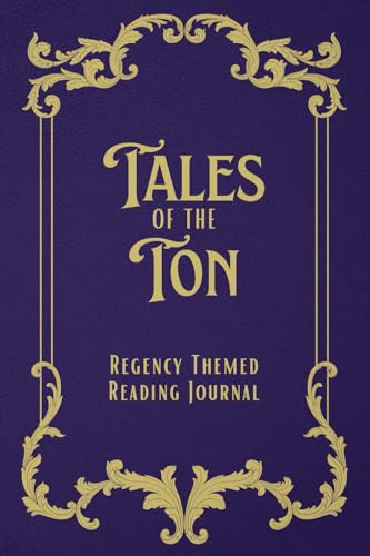 Tales of the Ton: Regency Themed Reading Journal, planner for book lovers to track 100 book ratings & reviews, challenges, book list, progress von THORN & THISTLE Publishing
