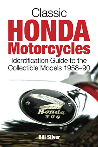 Classic Honda Motorcycles: Identification Guide to the Most Collectible Models 1958-1990