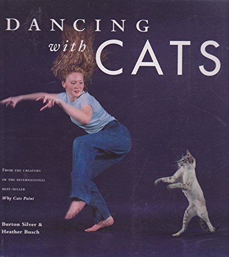 Dancing with Cats: From the Creators of the International Best Seller Why Cats Paint