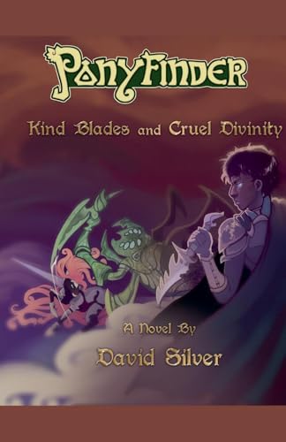 Ponyfinder - Kind Blades and Cruel Divinities von David Silver