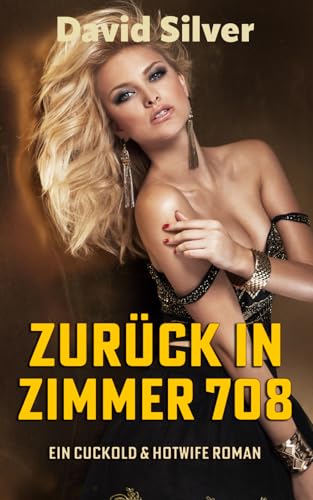 Zurück in Zimmer 708 - ein Cuckold & Hotwife Roman (Verlangende Zweifel, Band 2) von Independently published