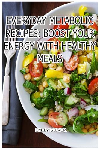 Everyday Metabolic Recipes: Boost Your Energy with Healthy Meals: Simple, Delicious Dishes to Fuel Your Body and Mind Everyday Metabolic Recipes: Boost Your Energy with Healthy Meals: Simple, Delicious Dishes to Fuel Your Body and Mind von Independently published