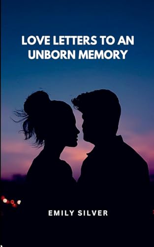 Love Letters to an Unborn Memory Love Letters to an Unborn Memory von Emily Silver