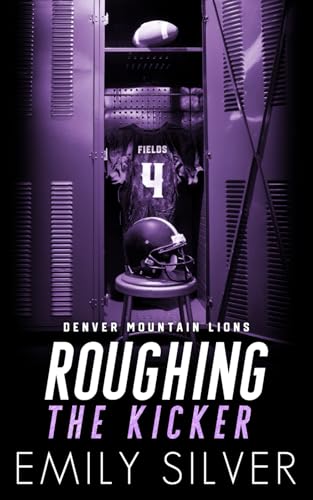 Roughing the Kicker - Extrapunkte für die Liebe: Ein Friends-to-Lovers- und Sport-Liebesroman (Denver Mountain Lions, Band 1) von Independently published