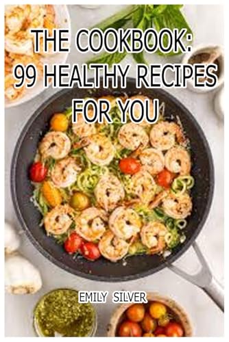 The Cookbook: 99 Healthy Recipes For You: Feel-Good Food for Every Mood The Cookbook: 99 Healthy Recipes For You: Feel-Good Food for Every Mood von Independently published