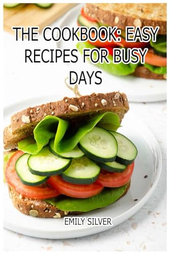 The Cookbook: Easy Recipes for Busy Days: Quick, Delicious Meals in 30 Minutes or Less The Cookbook: Easy Recipes for Busy Days: Quick, Delicious Meals in 30 Minutes or Less von Independently published