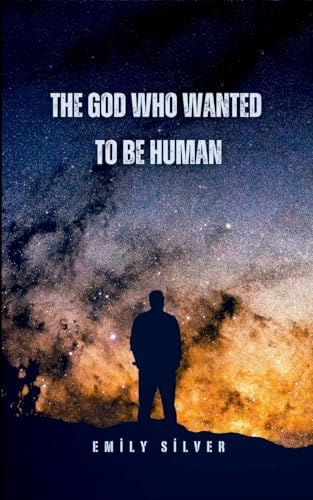 The God Who Wanted to Be Human The God Who Wanted to Be Human von Emily Silver