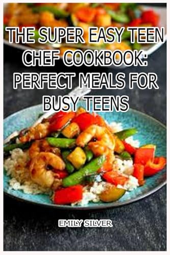 The Super Easy Teen Chef Cookbook: Perfect Meals for Busy Teens: Stress-Free Cooking for Teens on the Go The Super Easy Teen Chef Cookbook: Perfect Meals for Busy Teens: Stress-Free Cooking for Teens on the Go von Independently published