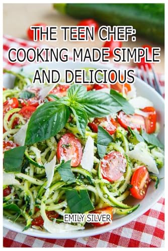 The Teen Chef: Cooking Made Simple and Delicious: Master the Kitchen with Confidence The Teen Chef: Cooking Made Simple and Delicious: Master the Kitchen with Confidence von Independently published