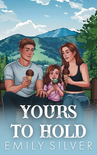 Yours To Hold: Dixon Creek Illustrated Editions Yours To Hold: Dixon Creek Illustrated Editions
