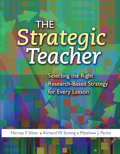 The Strategic Teacher: Selecting the Right Research-Based Strategy for Every Lesson
