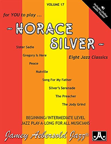 Jamey Aebersold Jazz -- Horace Silver, Vol 17: Eight Jazz Classics, Book & 2 CDs: Eight Jazz Classics, Book & Online Audio (Jazz Play-a-long for All Musicians, 17, Band 17) von Alfred Music
