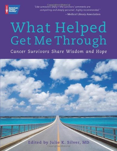 What Helped Get Me Through: Cancer Survivors Share Wisdom and Hope