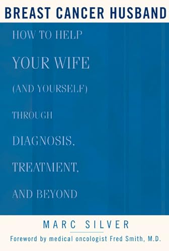 Breast Cancer Husband: How to Help Your Wife (and Yourself) during Diagnosis, Treatment and Beyond von Rodale Books