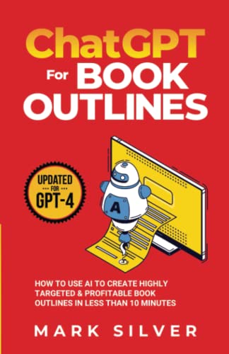 ChatGPT For Book Outlines: How To Use AI To Create Highly Targeted & Profitable Book Outlines In Less Than 10 Minutes (Make Money With AI, Band 2) von EMPIRE Publishing