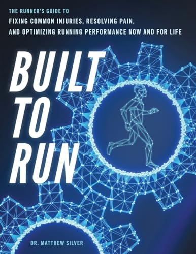 Built To Run: The Runner's GuideTo Fixing Common Injuries, Resolving Pain, And Optimizing Running Performance Now And For Life von Bowker